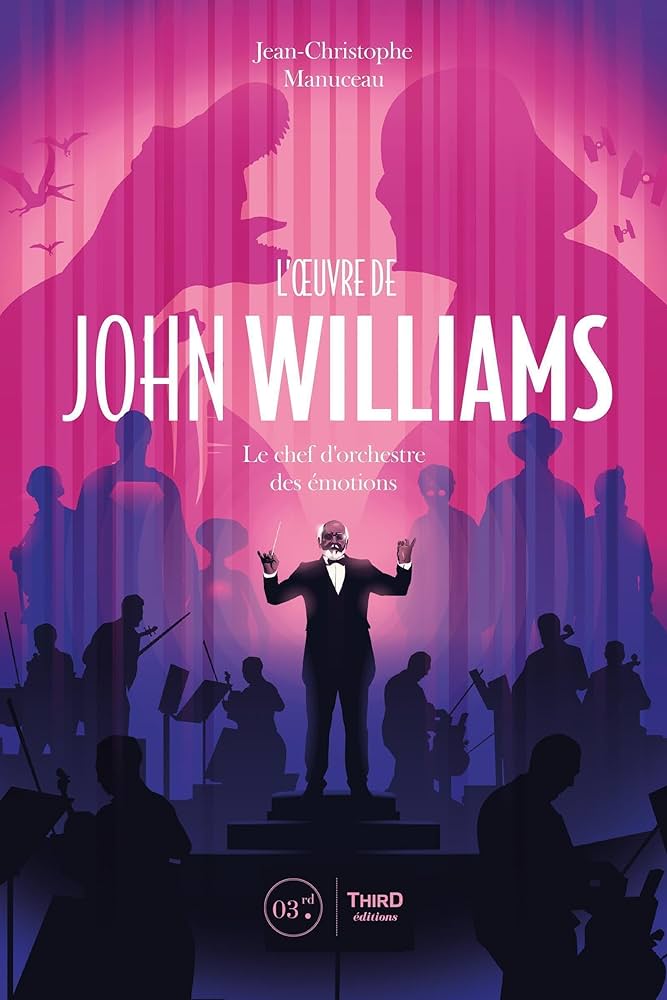 John Williams, le chef d'orchestre des émotions, Jean-Christophe Manuceau